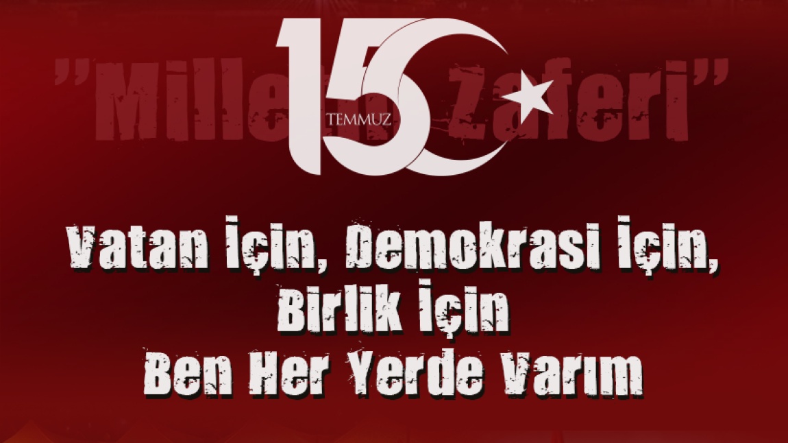 15 TEMMUZ DEMOKRASİ VE MİLLİ BİRLİK GÜNÜ